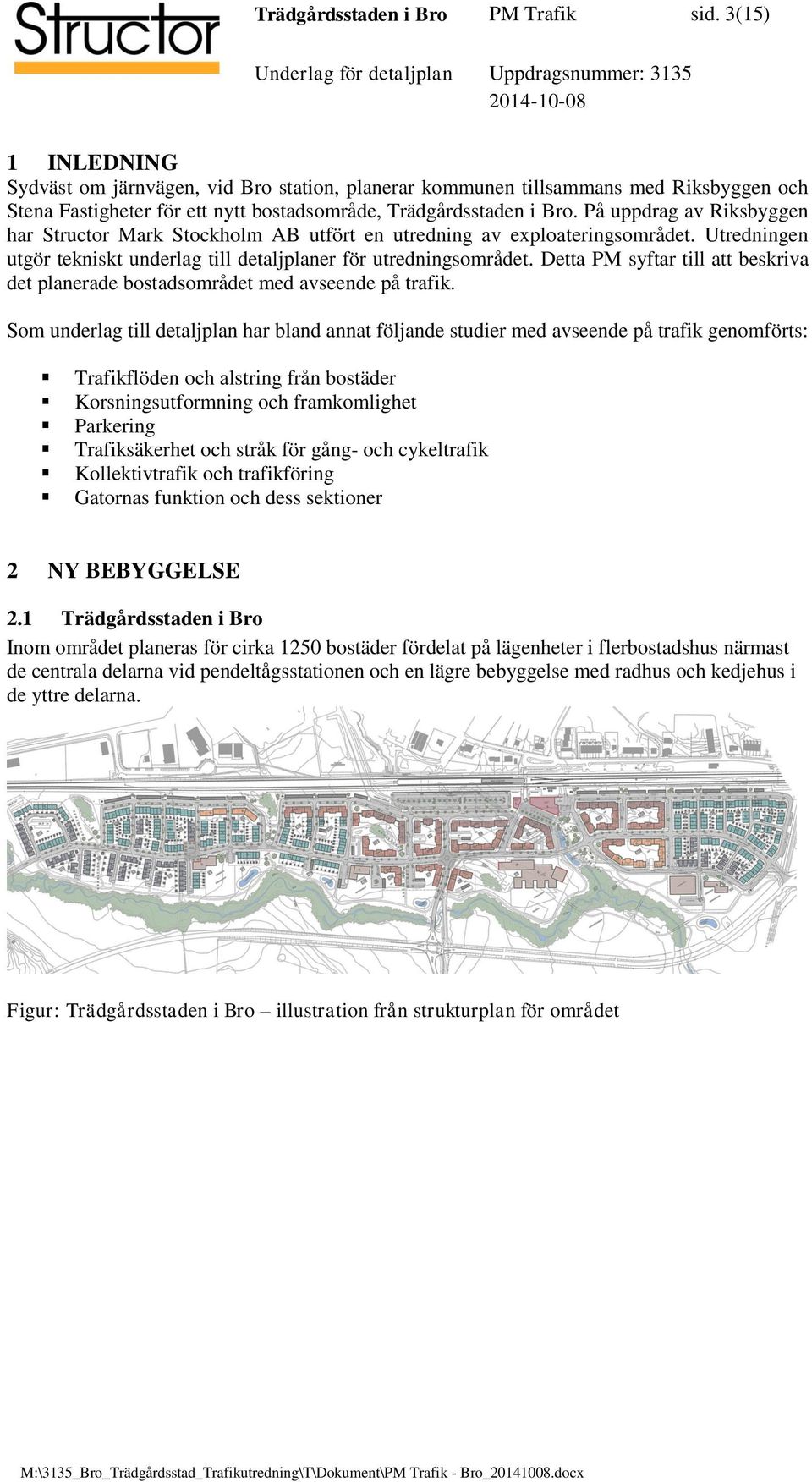 På uppdrag av Riksbyggen har Structor Mark Stockholm AB utfört en utredning av exploateringsområdet. Utredningen utgör tekniskt underlag till detaljplaner för utredningsområdet.