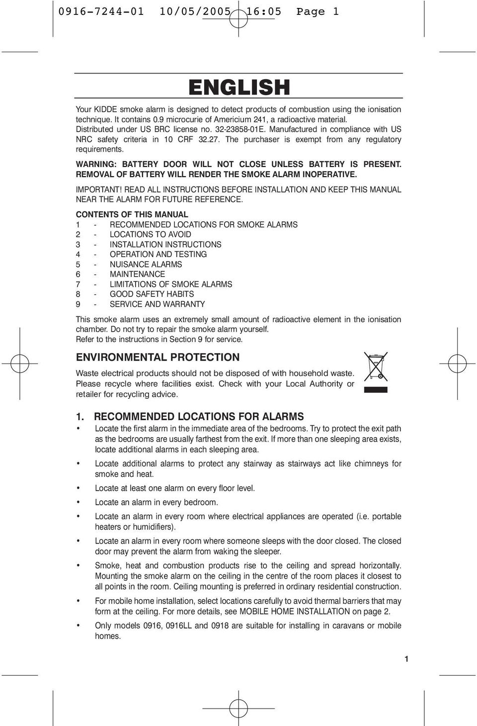 The purchaser is exempt from any regulatory requirements. WARNING: BATTERY DOOR WILL NOT CLOSE UNLESS BATTERY IS PRESENT. REMOVAL OF BATTERY WILL RENDER THE SMOKE ALARM INOPERATIVE. IMPORTANT!