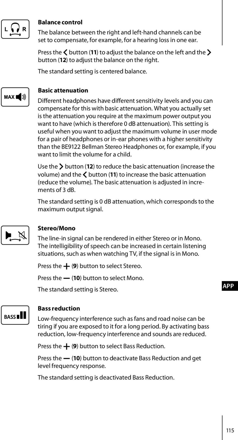 Basic attenuation Different headphones have different sensitivity levels and you can compensate for this with basic attenuation.