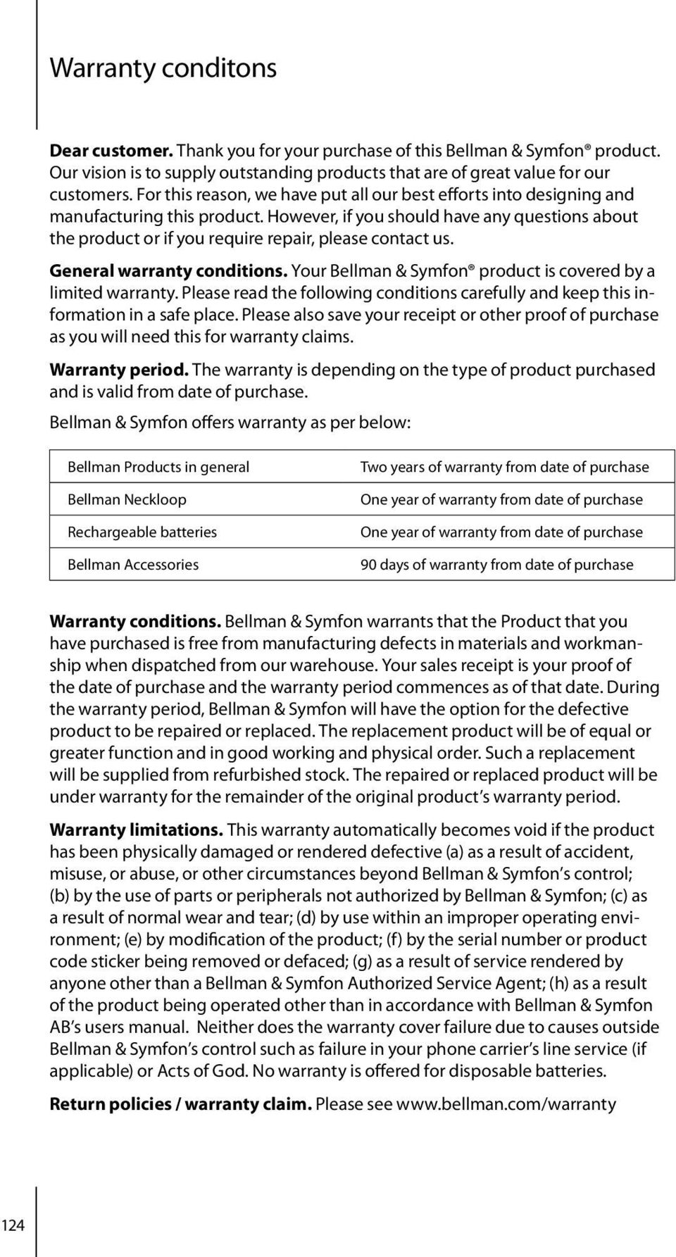 However, if you should have any questions about the product or if you require repair, please contact us. General warranty conditions. Your Bellman & Symfon product is covered by a limited warranty.