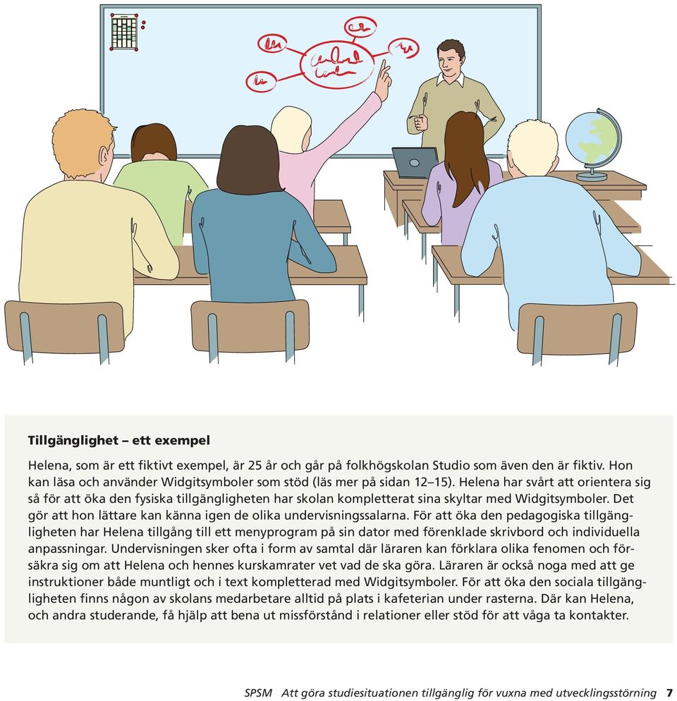 Helena har svårt att orientera sig så för att öka den fysiska tillgängligheten har skolan kompletterat sina skyltar med Widgitsymboler.