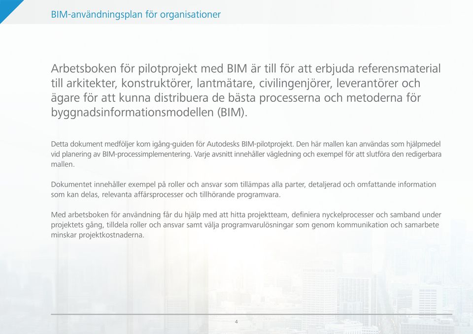 Den här mallen kan användas som hjälpmedel vid planering av BIM-processimplementering. Varje avsnitt innehåller vägledning och exempel för att slutföra den redigerbara mallen.