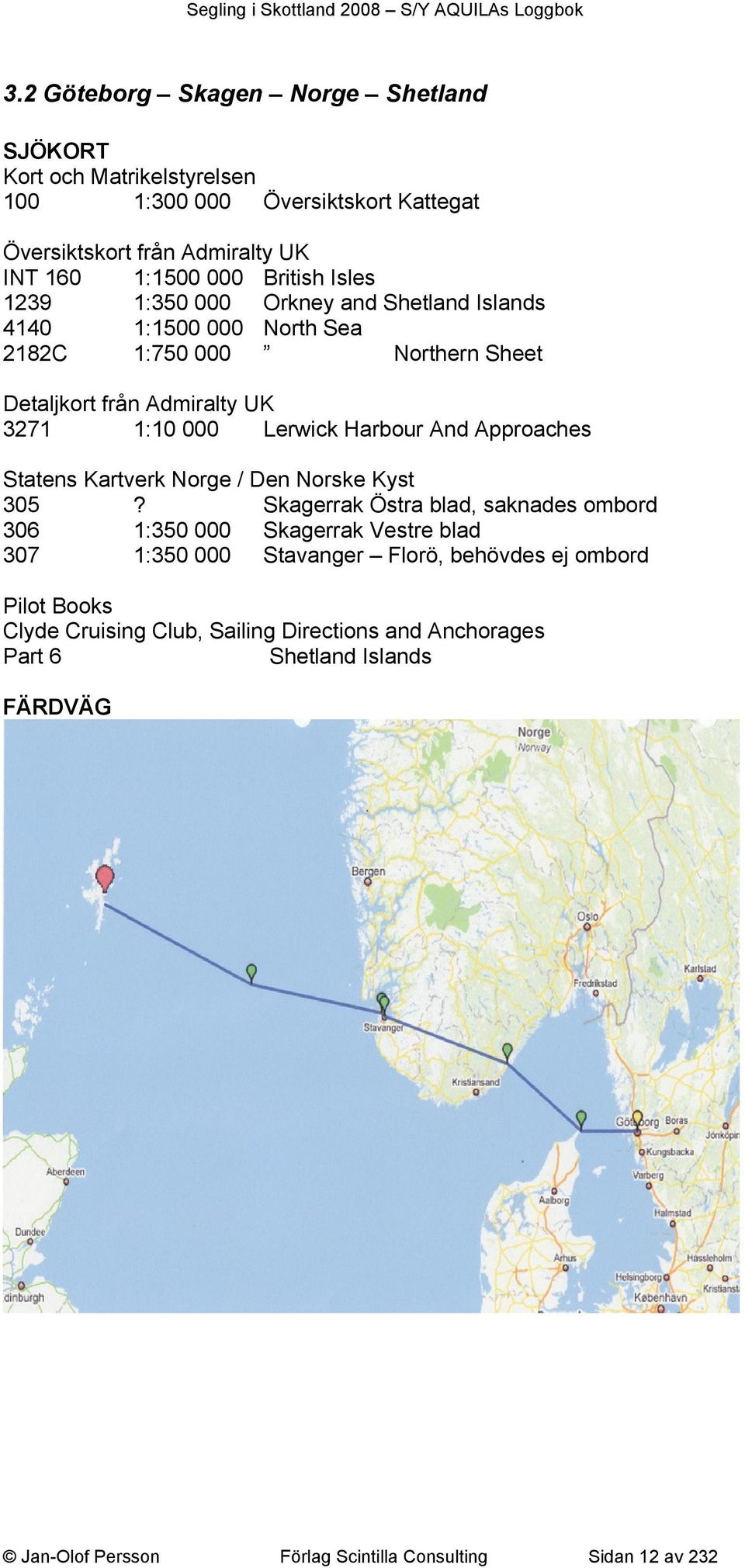 Approaches Statens Kartverk Norge / Den Norske Kyst 305?