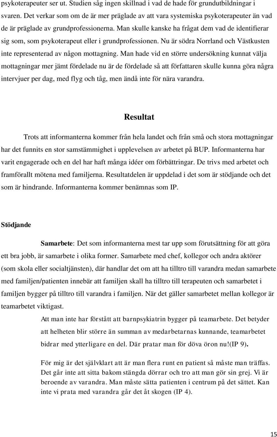 Man skulle kanske ha frågat dem vad de identifierar sig som, som psykoterapeut eller i grundprofessionen. Nu är södra Norrland och Västkusten inte representerad av någon mottagning.