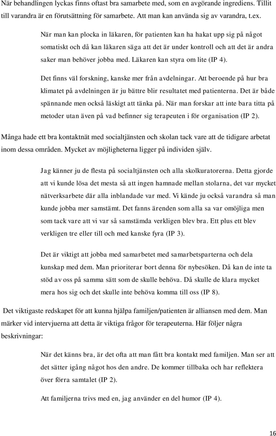 Läkaren kan styra om lite (IP 4). Det finns väl forskning, kanske mer från avdelningar. Att beroende på hur bra klimatet på avdelningen är ju bättre blir resultatet med patienterna.