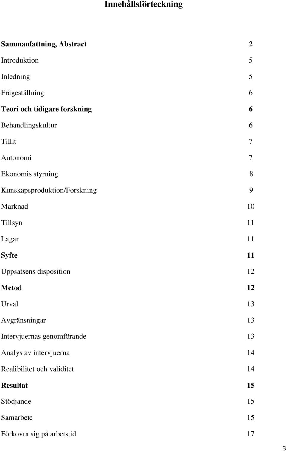 Tillsyn 11 Lagar 11 Syfte 11 Uppsatsens disposition 12 Metod 12 Urval 13 Avgränsningar 13 Intervjuernas genomförande