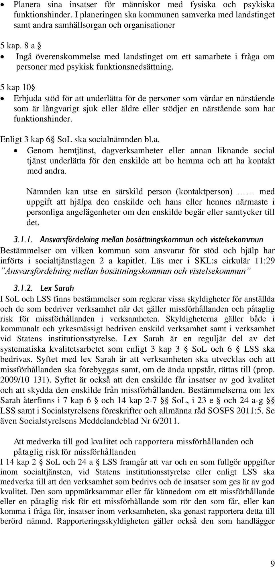 5 kap 10 Erbjuda stöd för att underlätta för de personer som vårdar en närstående som är långvarigt sjuk eller äldre eller stödjer en närstående som har funktionshinder.