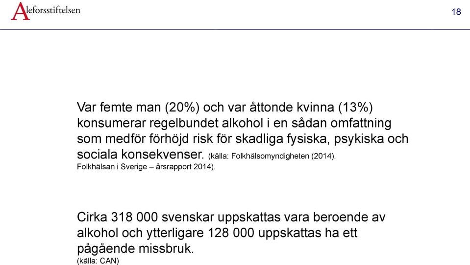 (källa: Folkhälsomyndigheten (2014). Folkhälsan i Sverige årsrapport 2014).
