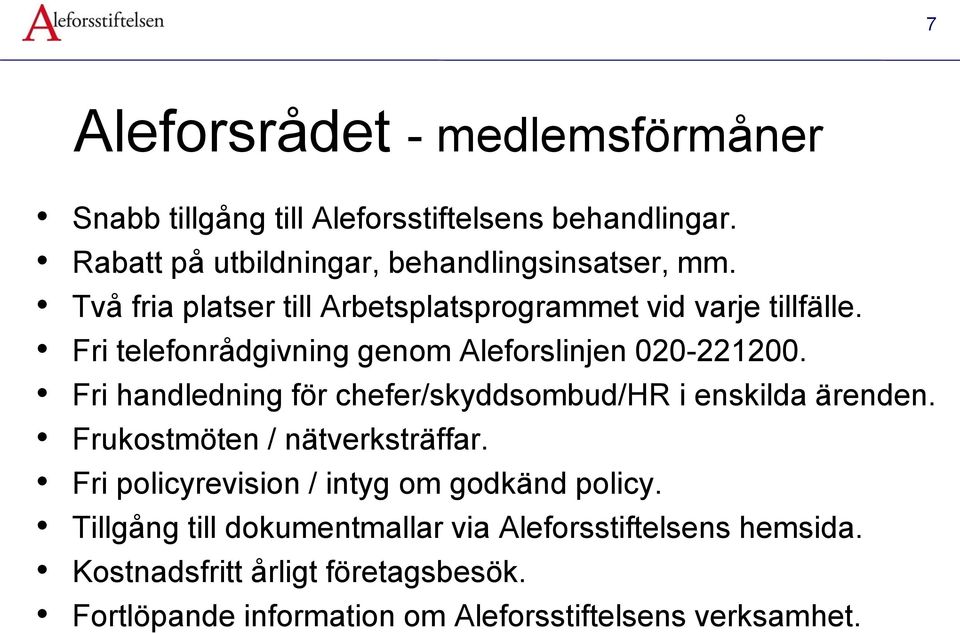 Fri handledning för chefer/skyddsombud/hr i enskilda ärenden. Frukostmöten / nätverksträffar.