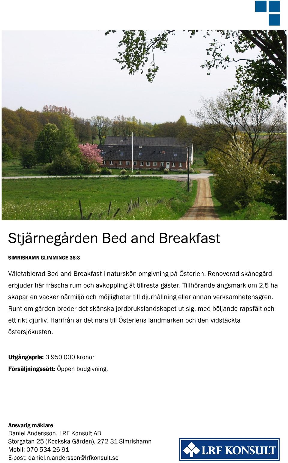 Tillhörande ängsmark om 2,5 ha skapar en vacker närmiljö och möjligheter till djurhållning eller annan verksamhetensgren.