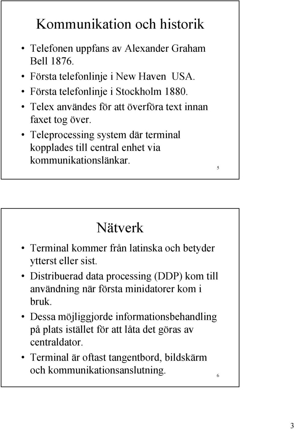 5 Nätverk Terminal kommer från latinska och betyder ytterst eller sist.