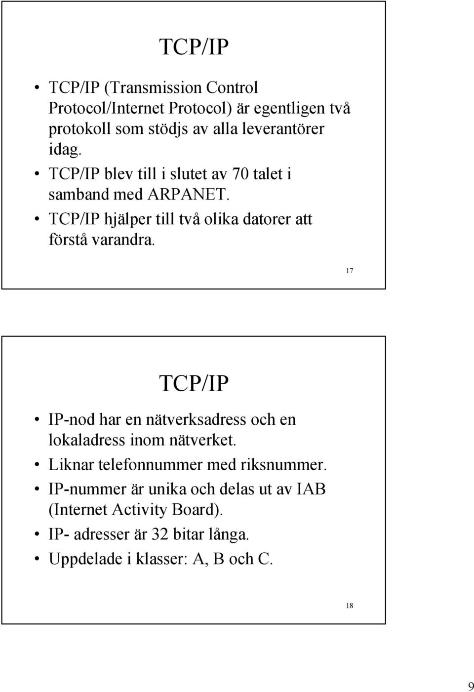 TCP/IP hjälper till två olika datorer att förstå varandra.