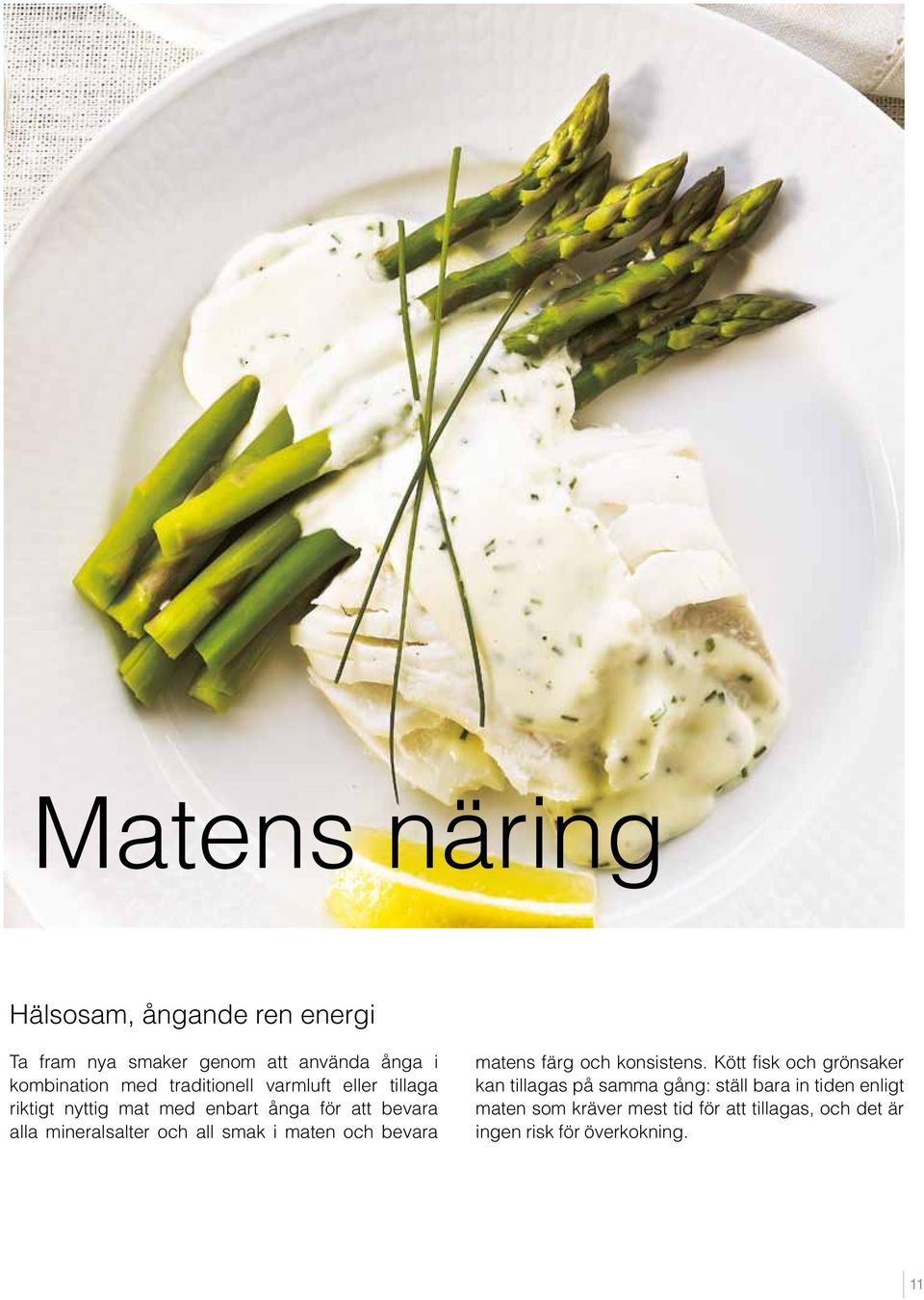 och all smak i maten och bevara matens färg och konsistens.