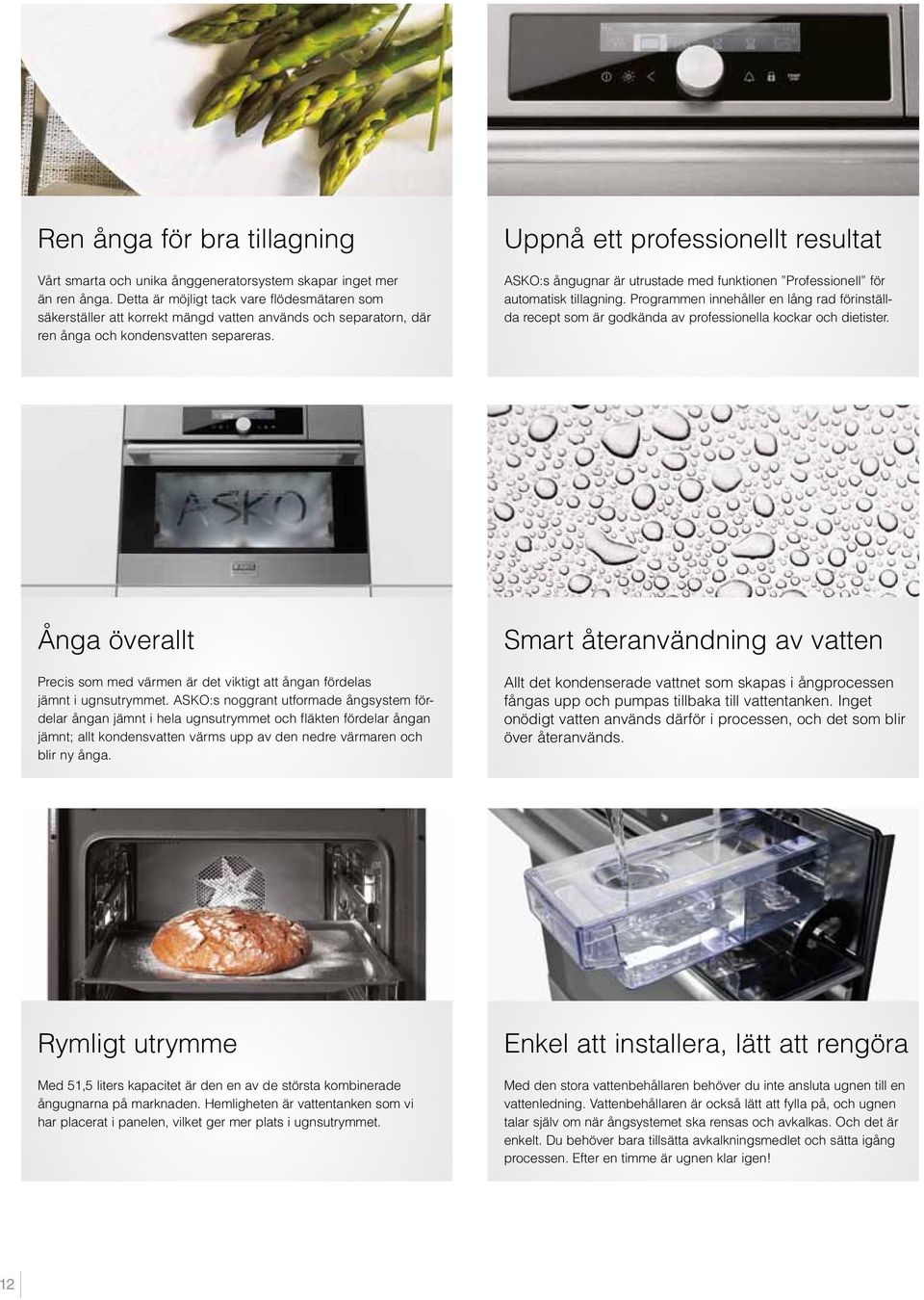 Uppnå ett professionellt resultat ASKO:s ångugnar är utrustade med funktionen Professionell för automatisk tillagning.