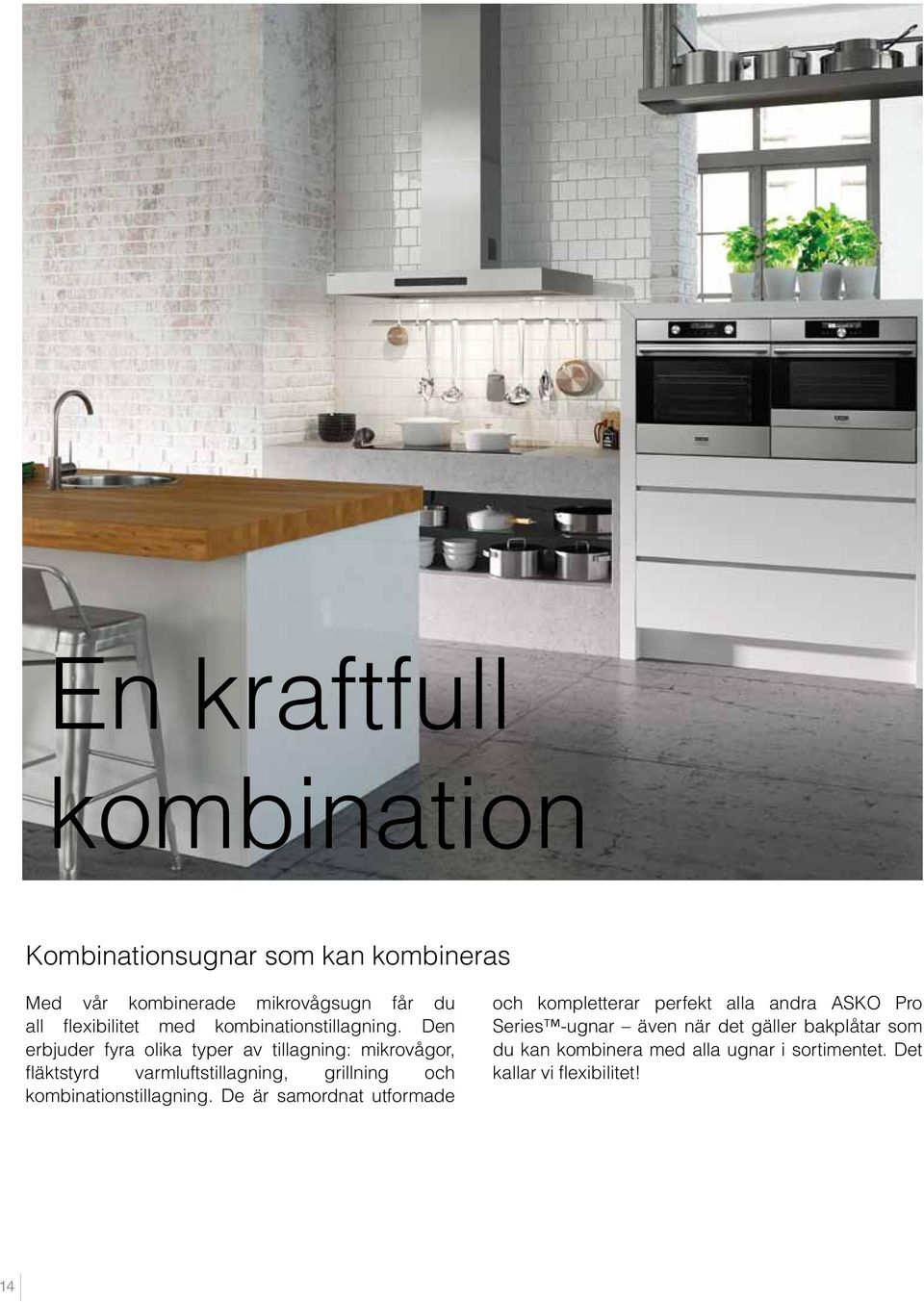 Den erbjuder fyra olika typer av tillagning: mikrovågor, fläktstyrd varmluftstillagning, grillning och