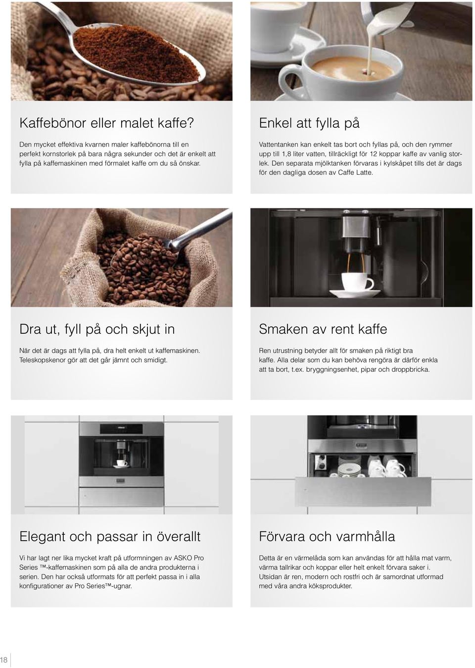 Enkel att fylla på Vattentanken kan enkelt tas bort och fyllas på, och den rymmer upp till 1,8 liter vatten, tillräckligt för 12 koppar kaffe av vanlig storlek.