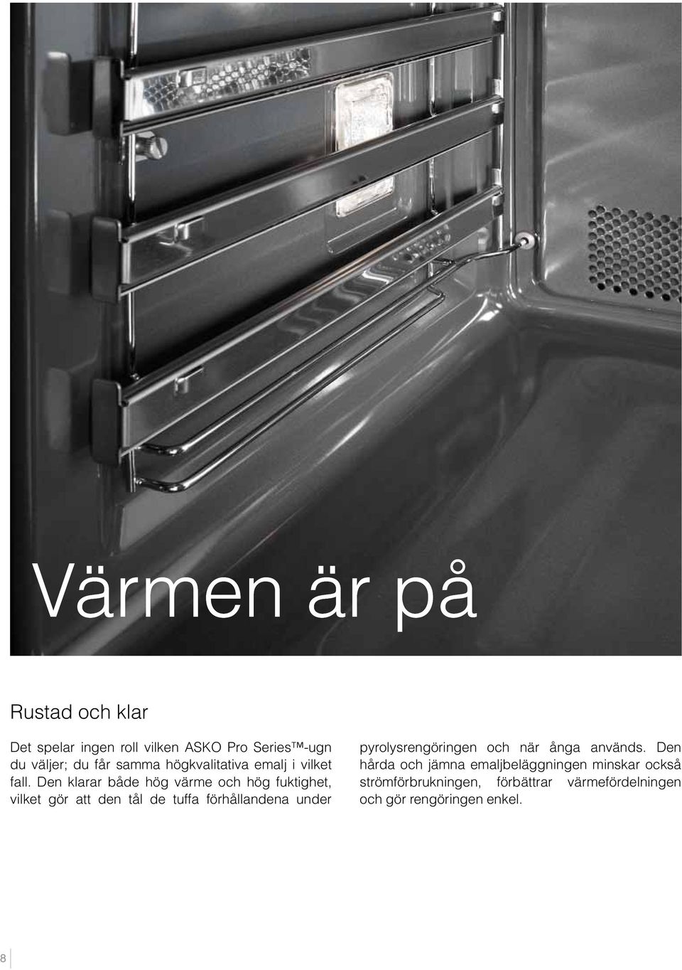 Den klarar både hög värme och hög fuktighet, vilket gör att den tål de tuffa förhållandena under