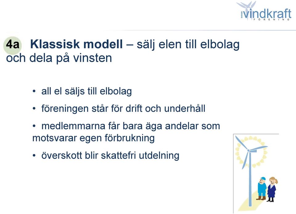 drift och underhåll medlemmarna får bara äga andelar som