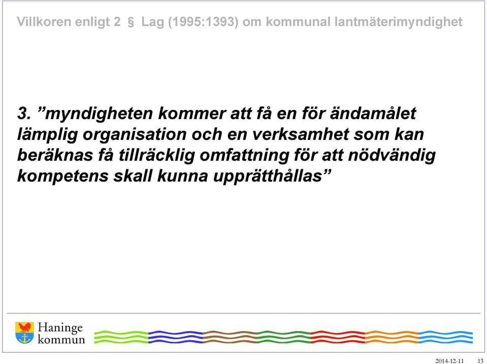 myndigheten kommer att få en för ändamålet lämplig organisation