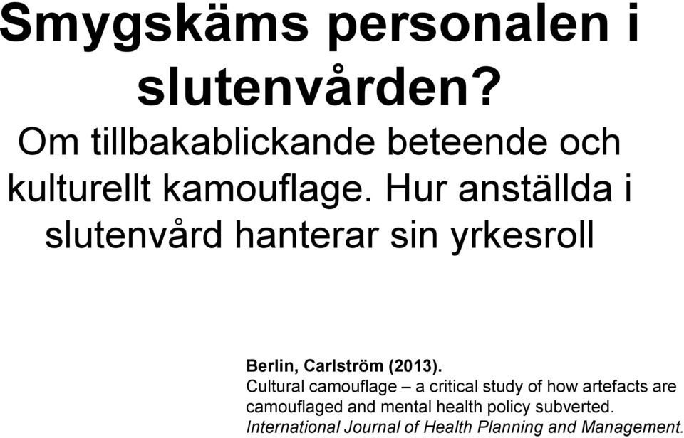 Hur anställda i slutenvård hanterar sin yrkesroll Berlin, Carlström (2013).