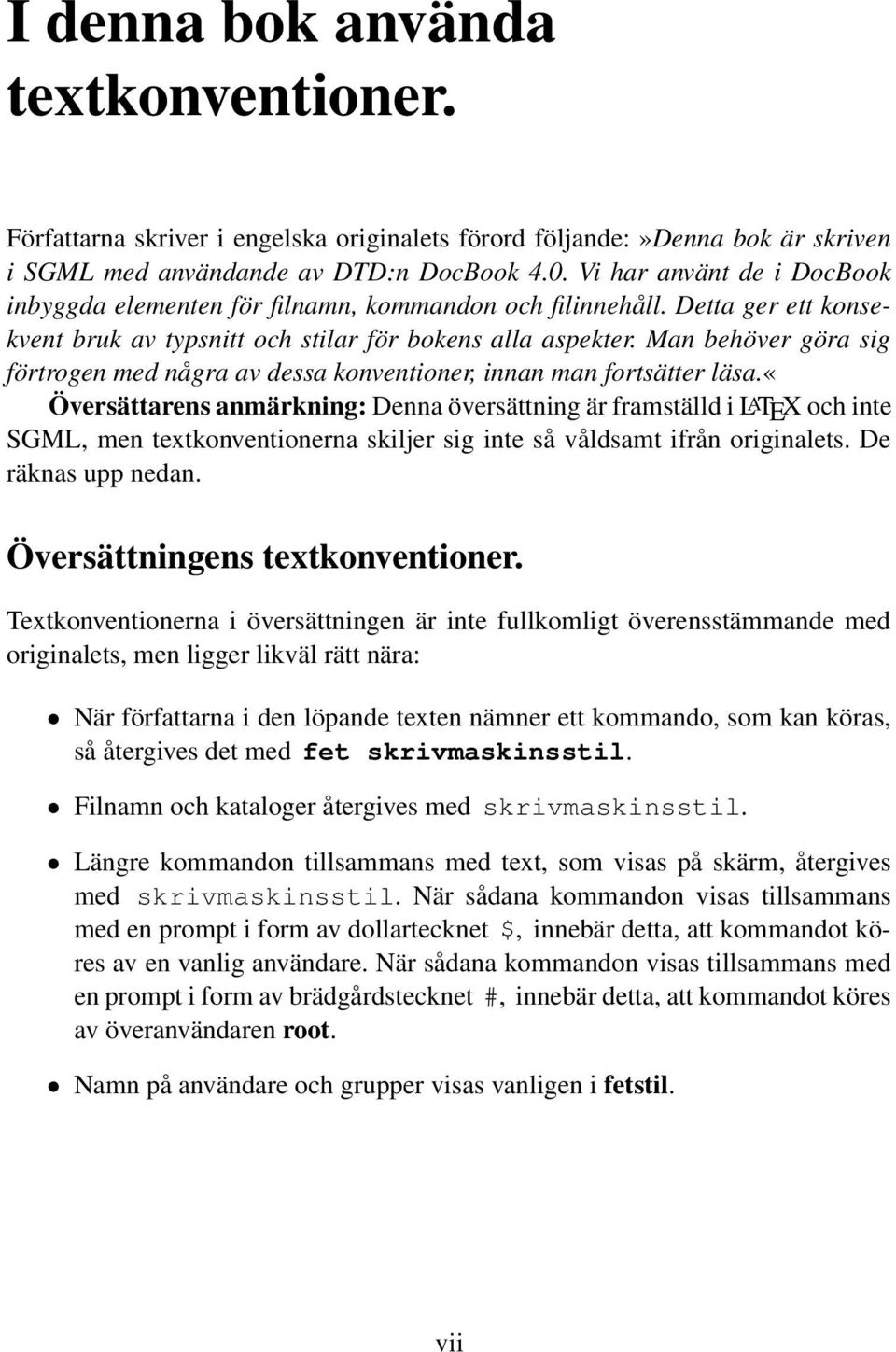 Man behöver göra sig förtrogen med några av dessa konventioner, innan man fortsätter läsa.