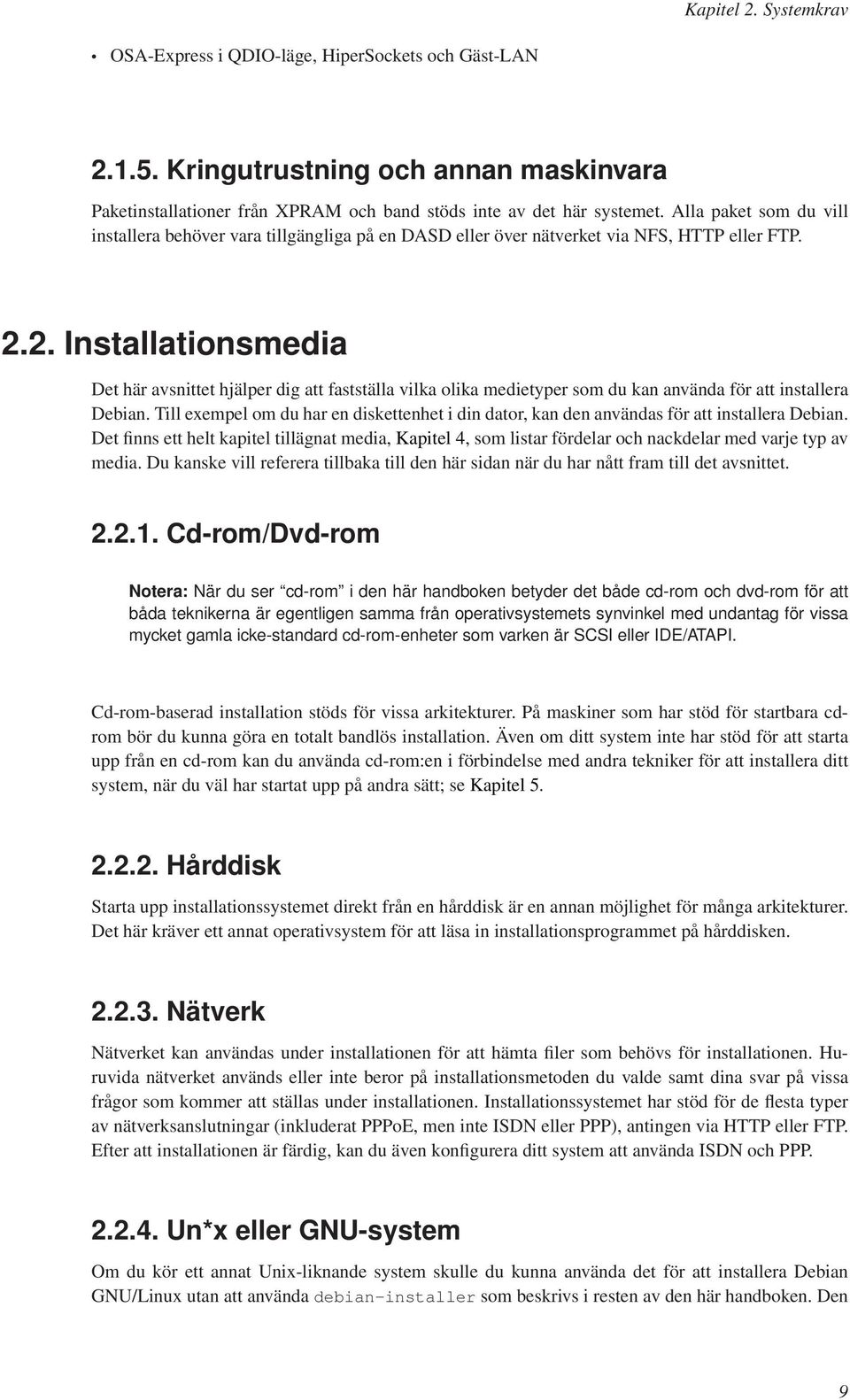 2. Installationsmedia Det här avsnittet hjälper dig att fastställa vilka olika medietyper som du kan använda för att installera Debian.