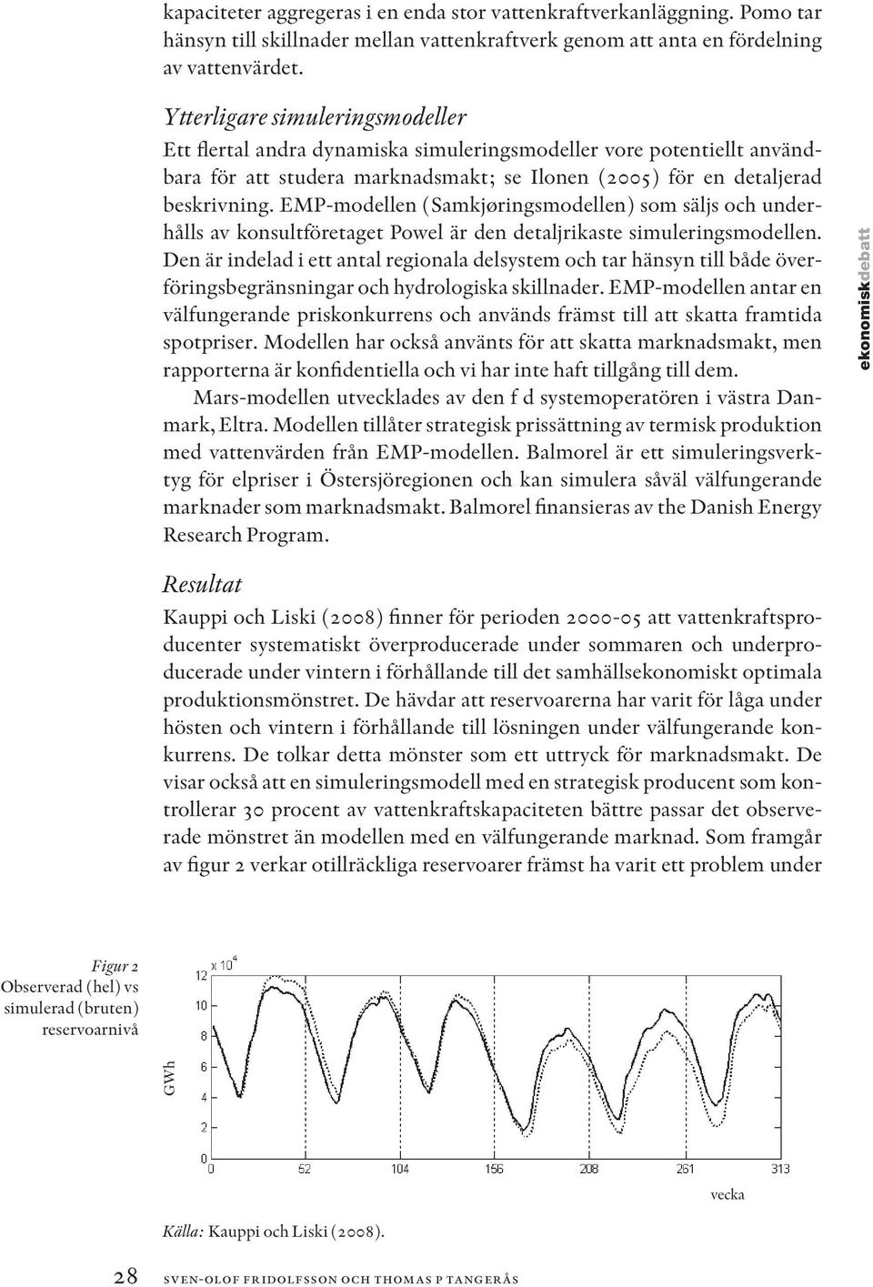 EMP-modellen (Samkjøringsmodellen) som säljs och underhålls av konsultföretaget Powel är den detaljrikaste simuleringsmodellen.