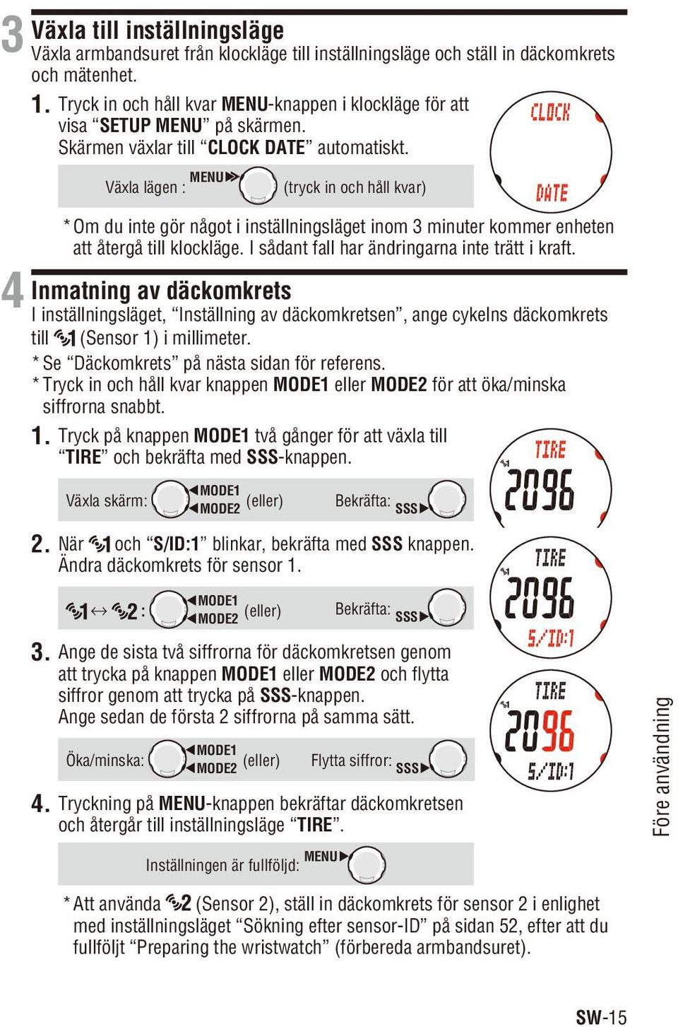 Växla lägen : MENU (press & hold) (tryck in och håll kvar) * Om du inte gör något i inställningsläget inom 3 minuter kommer enheten att återgå till klockläge.