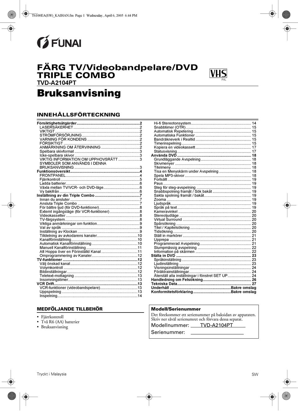 ..3 SYMBOLER SOM ANVÄNDS I DENNA BRUKSANVISNING...3 Funktionsöversikt...4 FRONTPANEL...4 Fjärrkontroll...5 Ladda batterier...6 Växla mellan TV/VCR- och DVD-läge...6 Vy bakifrån.