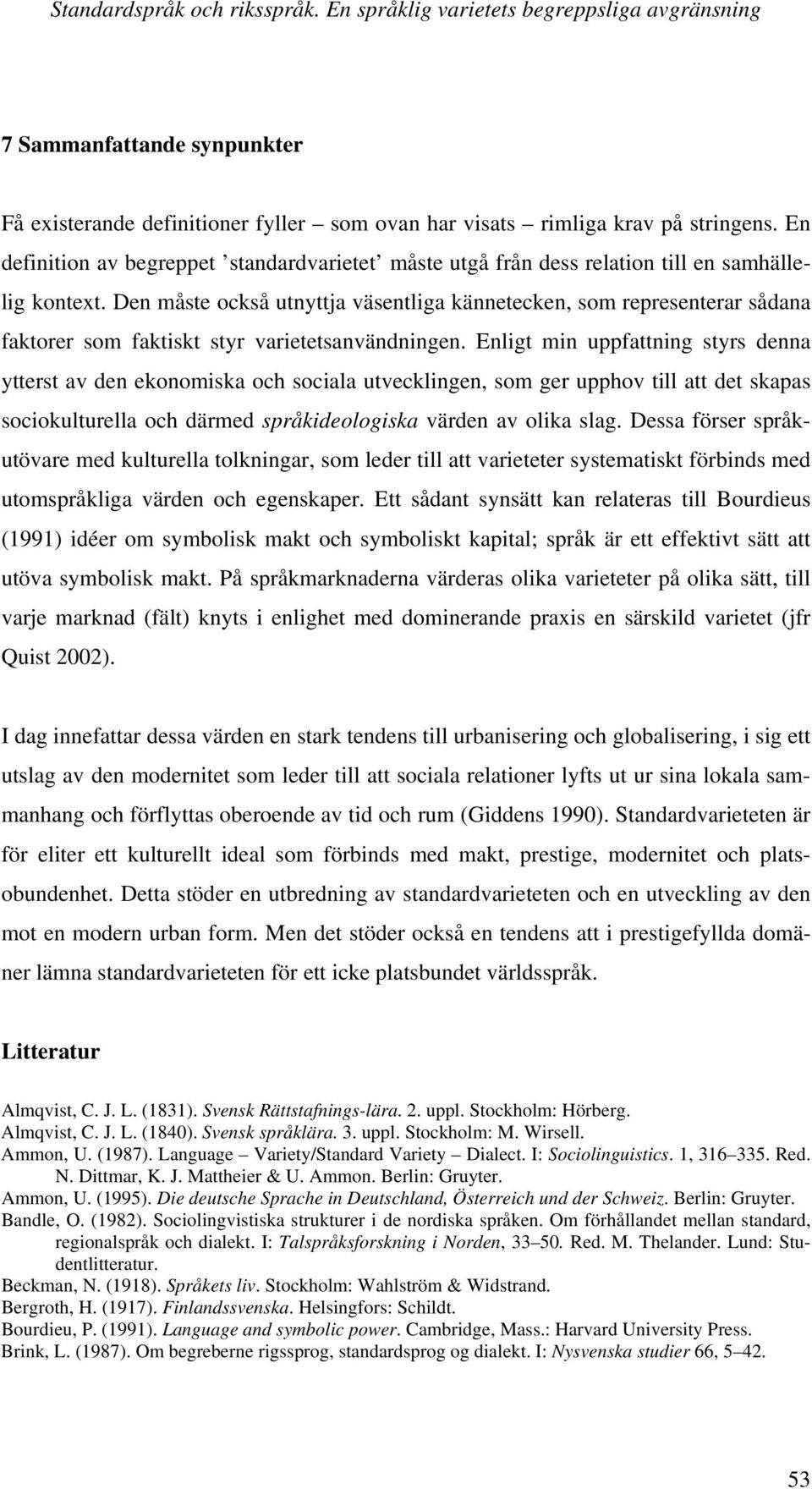 Den måste också utnyttja väsentliga kännetecken, som representerar sådana faktorer som faktiskt styr varietetsanvändningen.