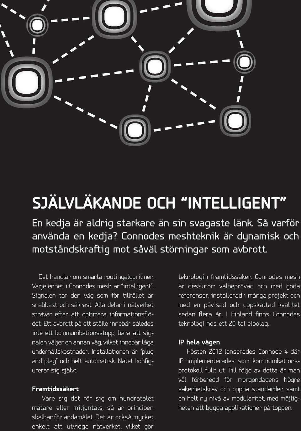 Alla delar i nätverket strävar efter att optimera informationsflödet.