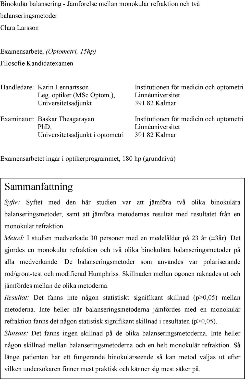 ), Universitetsadjunkt Examinator: Baskar Theagarayan PhD, Universitetsadjunkt i optometri Institutionen för medicin och optometri Linnéuniversitet 391 82 Kalmar Institutionen för medicin och