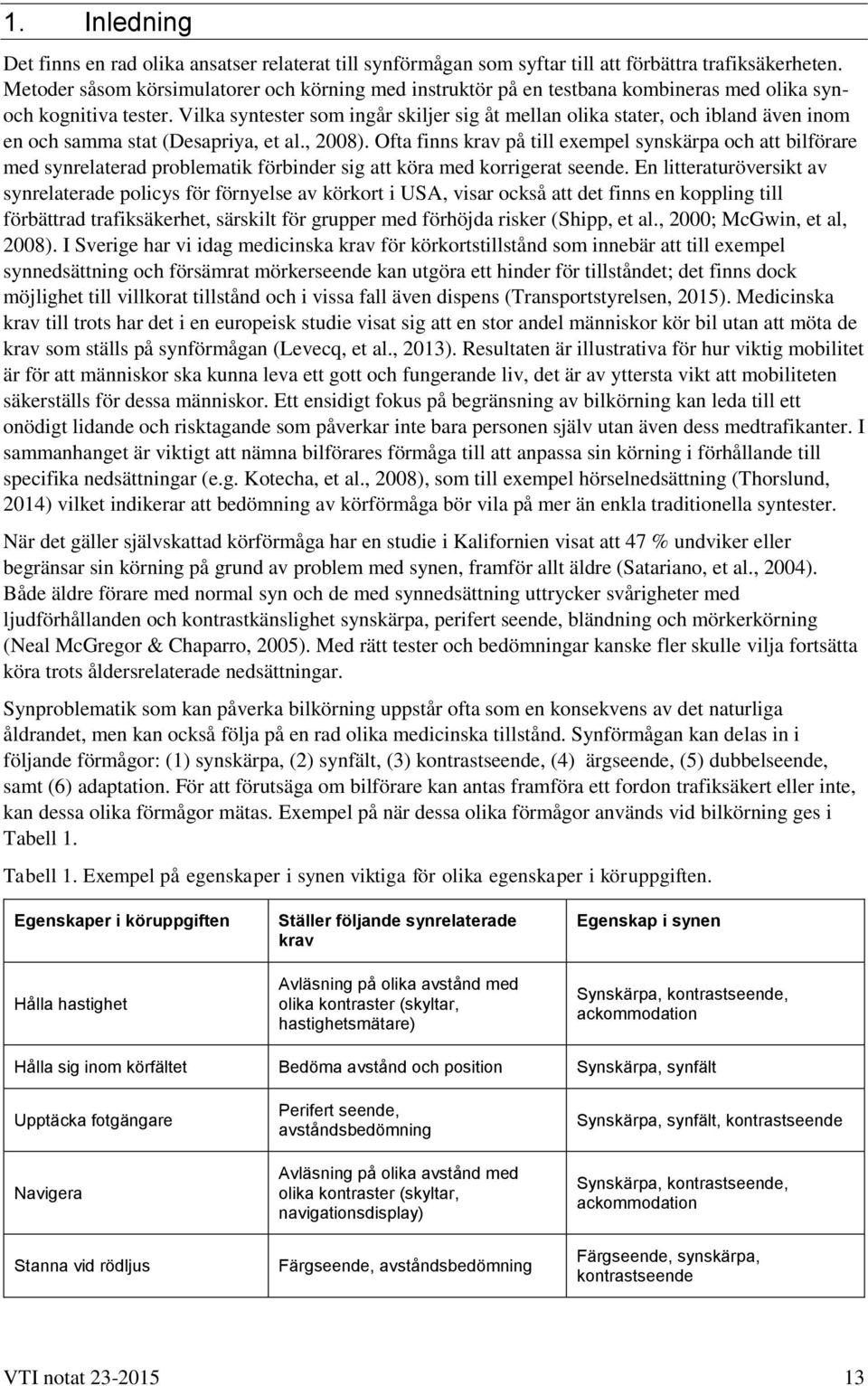 Vilka syntester som ingår skiljer sig åt mellan olika stater, och ibland även inom en och samma stat (Desapriya, et al., 2008).