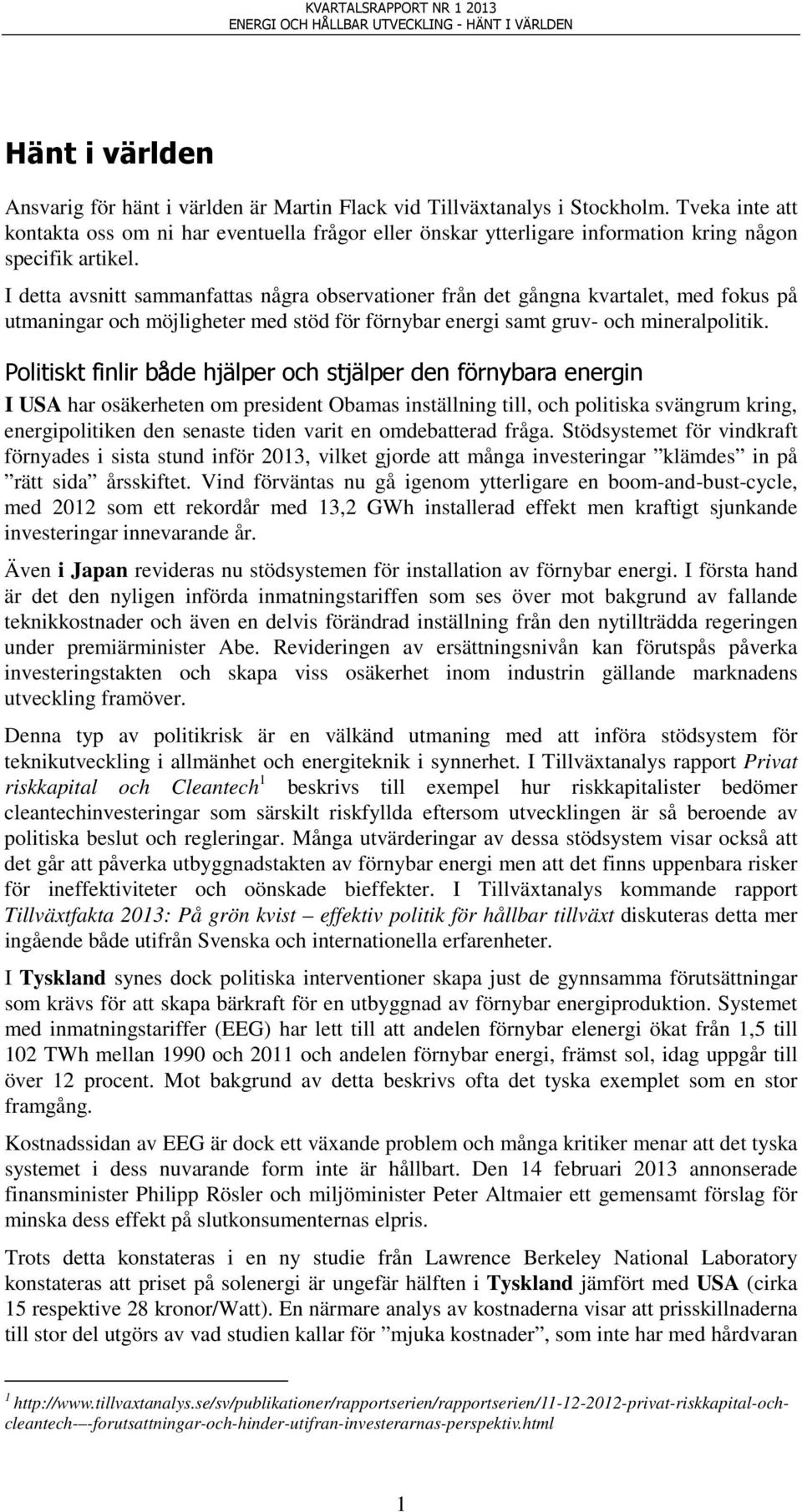 I detta avsnitt sammanfattas några observationer från det gångna kvartalet, med fokus på utmaningar och möjligheter med stöd för förnybar energi samt gruv- och mineralpolitik.