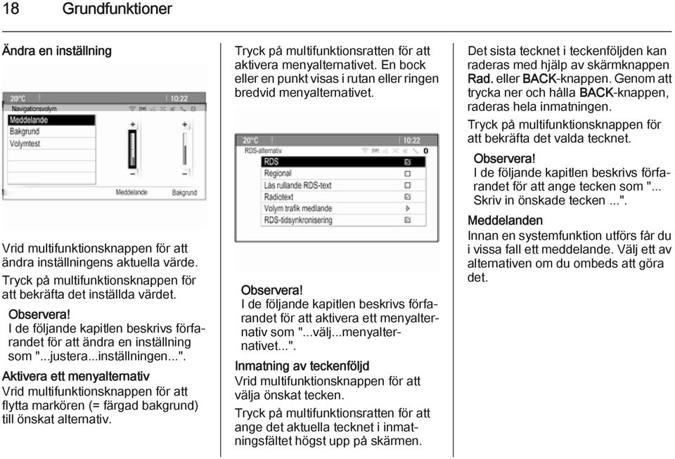 ..justera...inställningen...". Aktivera ett menyalternativ Vrid multifunktionsknappen för att flytta markören (= färgad bakgrund) till önskat alternativ.