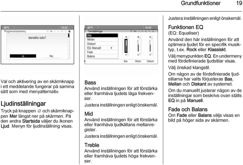 Justera inställningen enligt önskemål. Mid Använd inställningen för att förstärka eller framhäva ljudkällans mellanregister. Justera inställningen enligt önskemål.