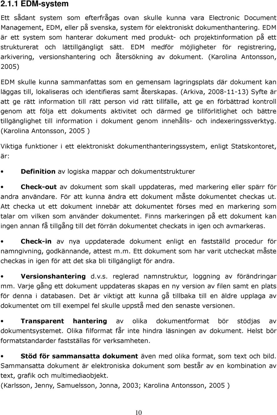 EDM medför möjligheter för registrering, arkivering, versionshantering och återsökning av dokument.