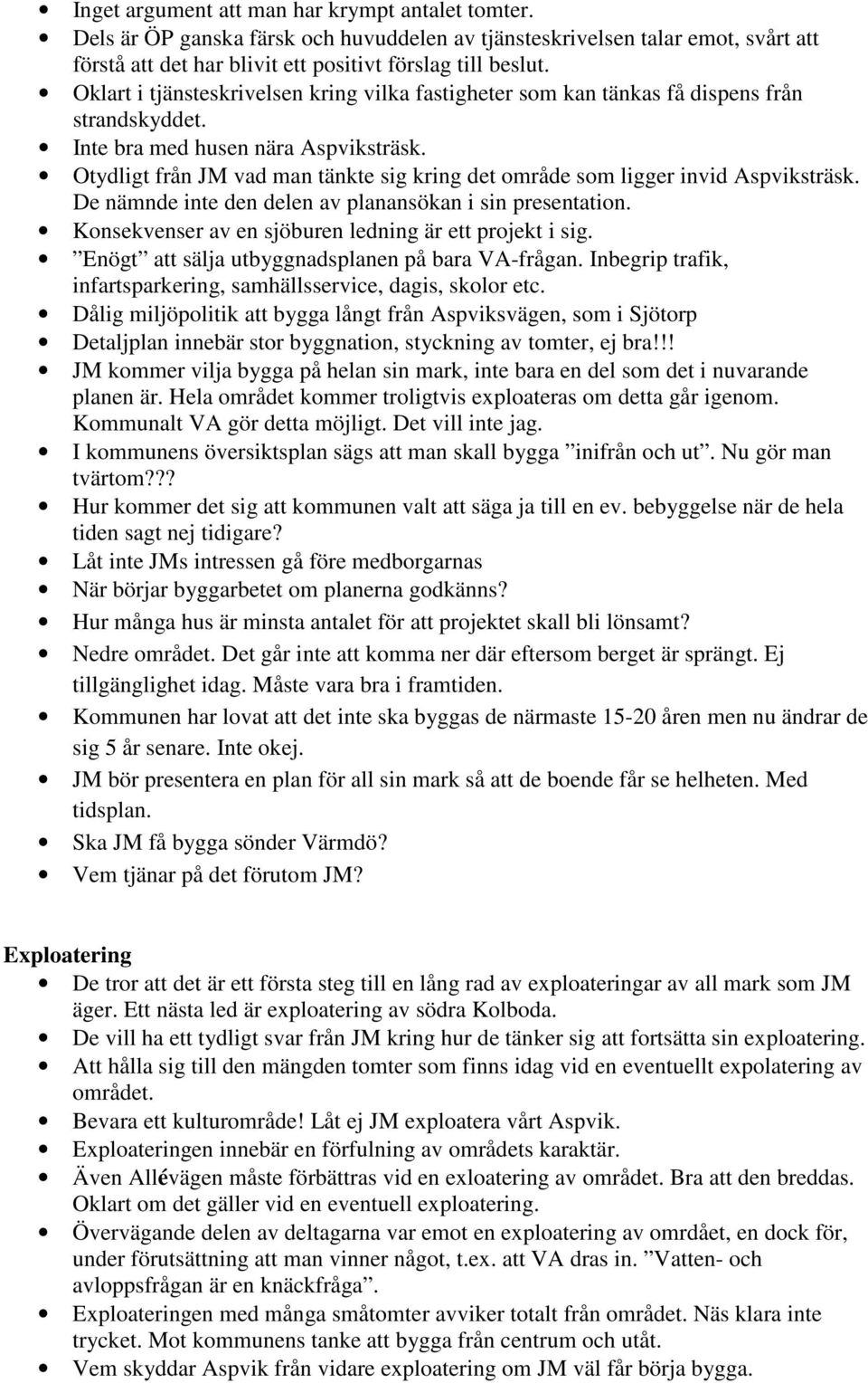 Otydligt från JM vad man tänkte sig kring det område som ligger invid Aspviksträsk. De nämnde inte den delen av planansökan i sin presentation.