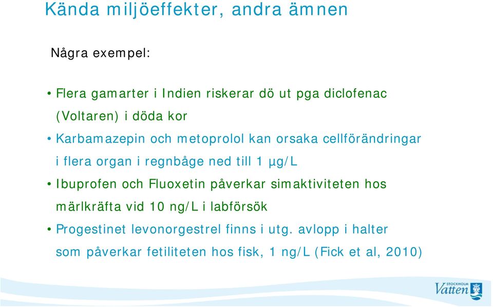 ned till 1 µg/l Ibuprofen och Fluoxetin påverkar simaktiviteten hos märlkräfta vid 10 ng/l i labförsök