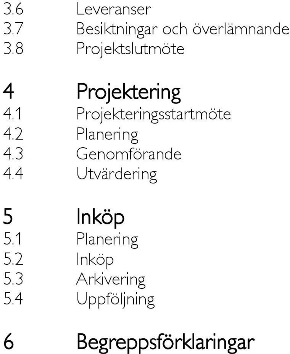 1 Projekteringsstartmöte 4.2 Planering 4.3 Genomförande 4.