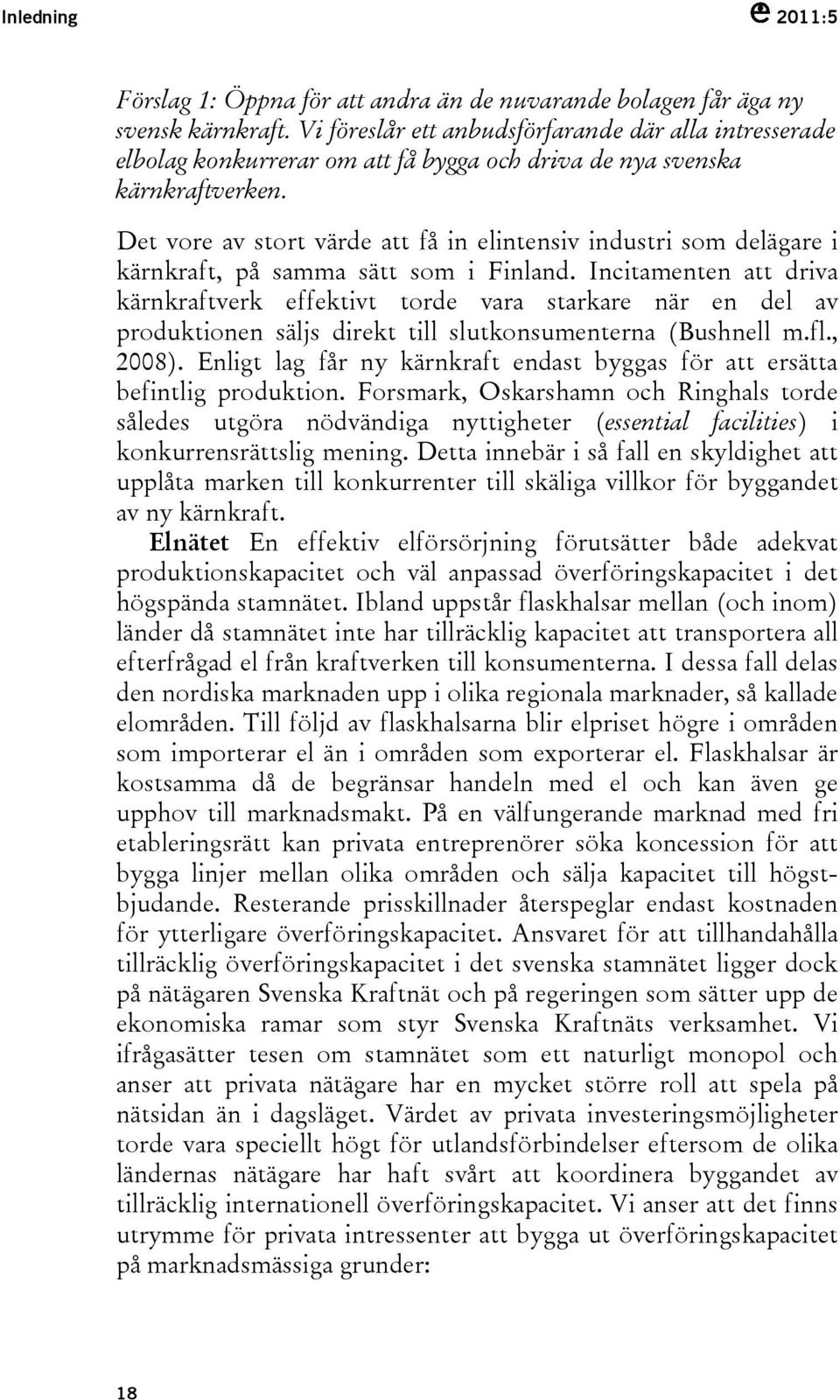 Det vore av stort värde att få in elintensiv industri som delägare i kärnkraft, på samma sätt som i Finland.