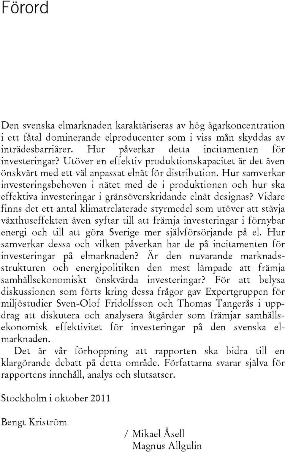 Hur samverkar investeringsbehoven i nätet med de i produktionen och hur ska effektiva investeringar i gränsöverskridande elnät designas?