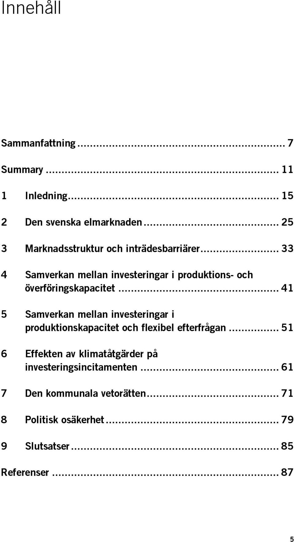 .. 33 4 Samverkan mellan investeringar i produktions- och överföringskapacitet.