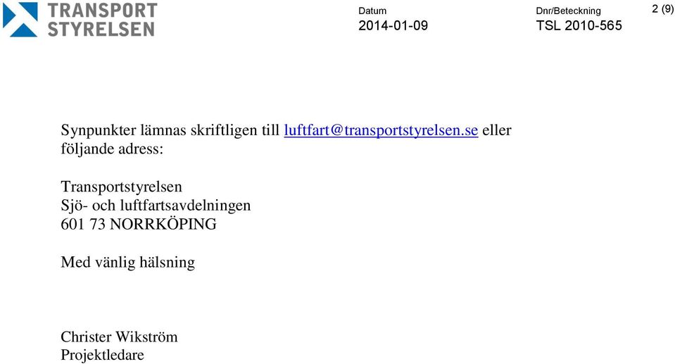 se eller följande adress: Transportstyrelsen Sjö- och