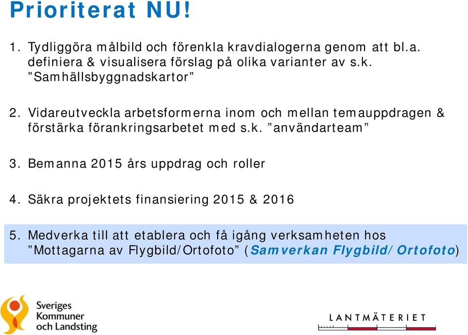 Vidareutveckla arbetsformerna inom och mellan temauppdragen & förstärka förankringsarbetet med s.k. användarteam 3.