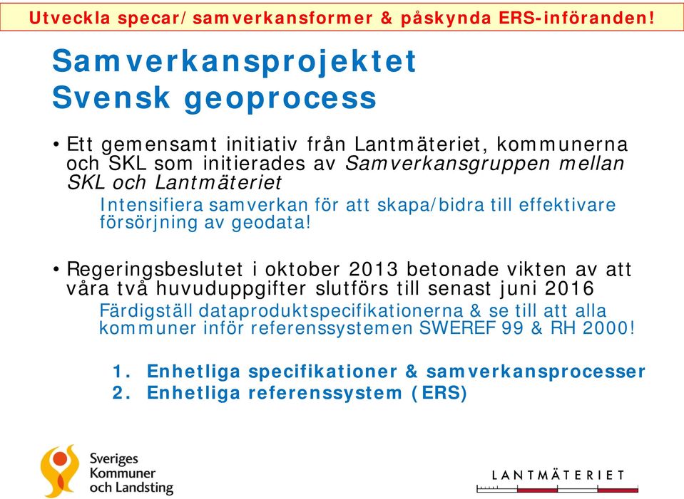 Lantmäteriet Intensifiera samverkan för att skapa/bidra till effektivare försörjning av geodata!