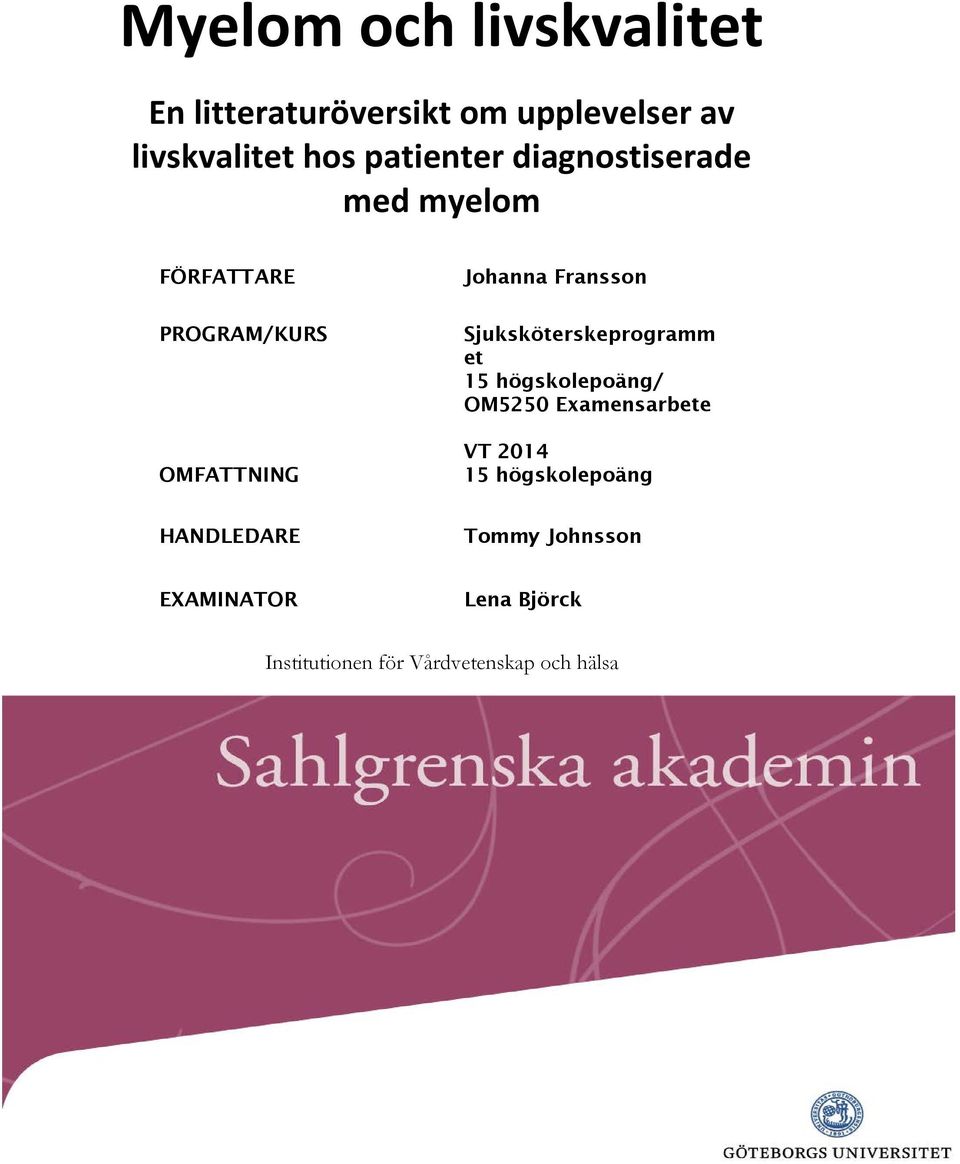 Fransson Sjuksköterskeprogramm et 15 högskolepoäng/ OM5250 Examensarbete VT 2014 15