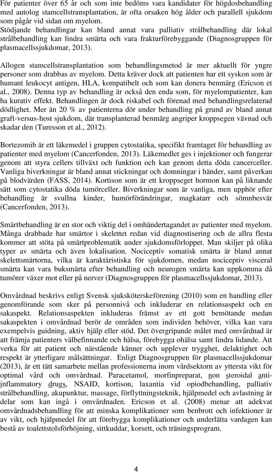 Allogen stamcellstransplantation som behandlingsmetod är mer aktuellt för yngre personer som drabbas av myelom.