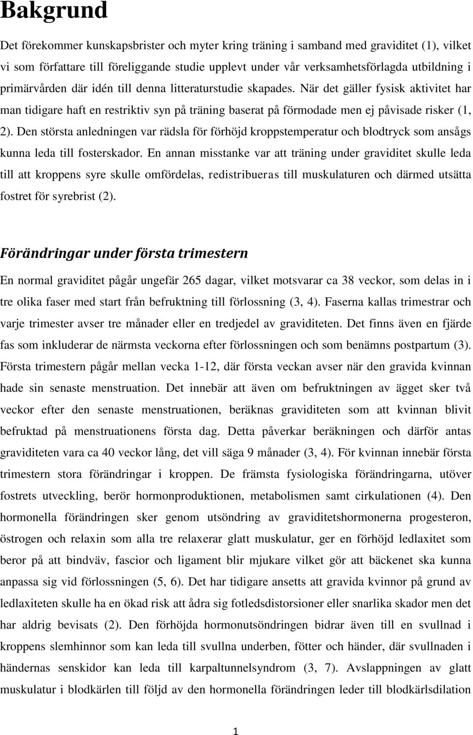 Den största anledningen var rädsla för förhöjd kroppstemperatur och blodtryck som ansågs kunna leda till fosterskador.