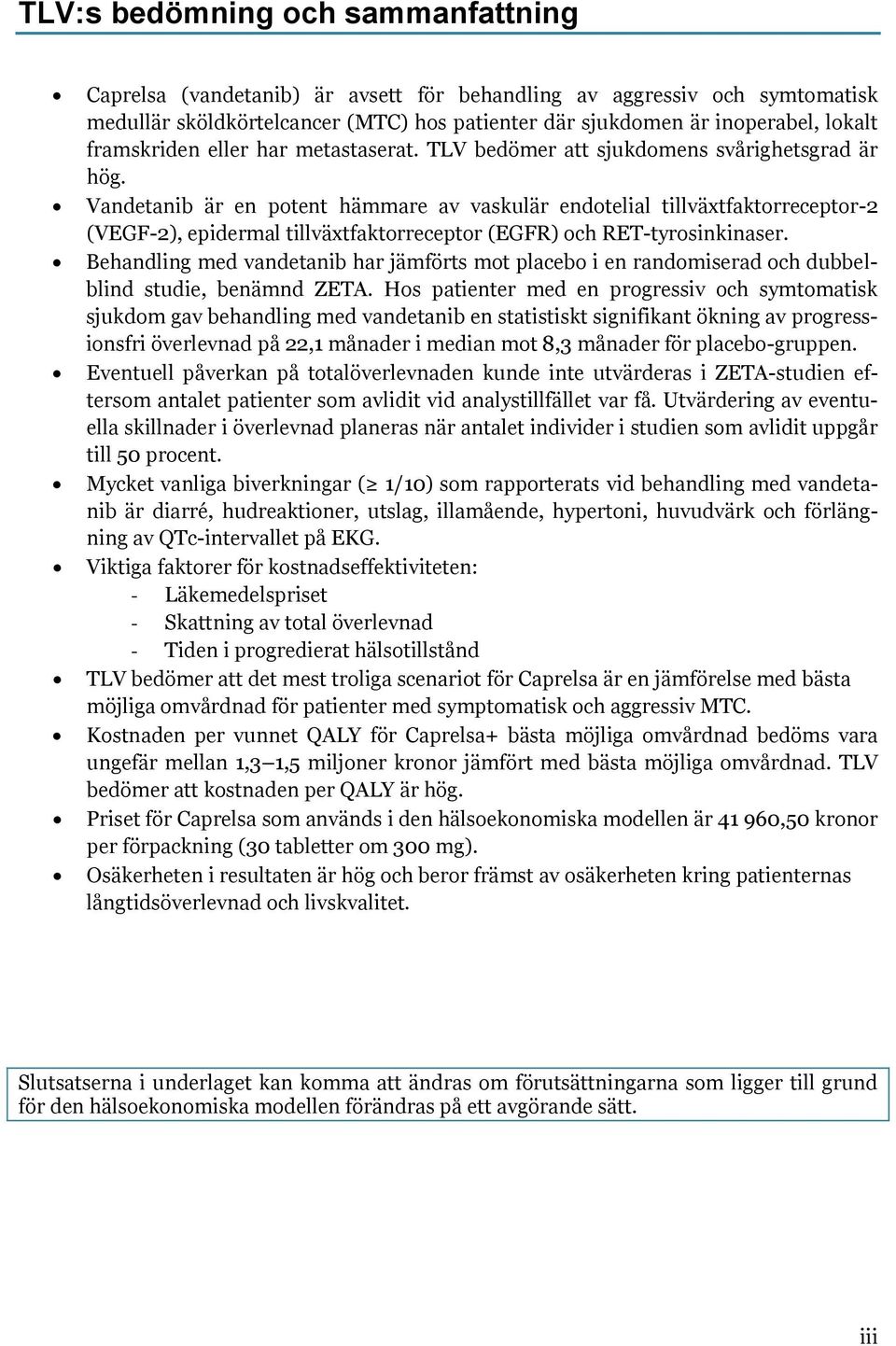 Vandetanib är en potent hämmare av vaskulär endotelial tillväxtfaktorreceptor-2 (VEGF-2), epidermal tillväxtfaktorreceptor (EGFR) och RET-tyrosinkinaser.